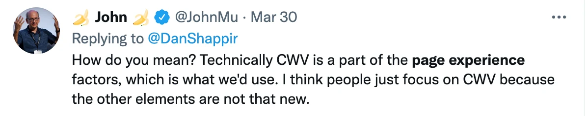 John Mueller in March 2021: Core Web Vitals are part of the page experience factors, people focus on them because the other elements are not new